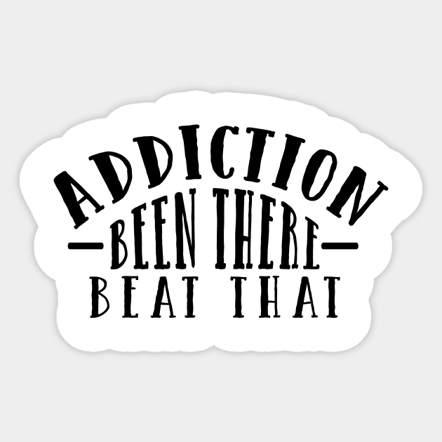 Addiction - Been There, Beat That Sticker by JodyzDesigns